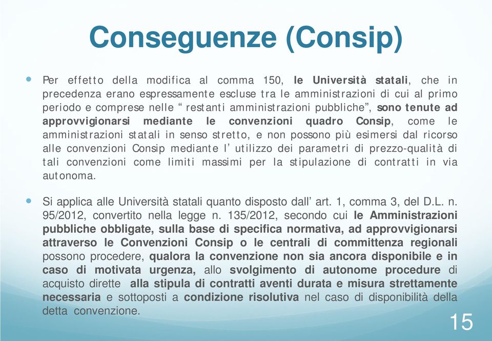 alle convenzioni Consip mediante l utilizzo dei parametri di prezzo-qualità di tali convenzioni come limiti massimi per la stipulazione di contratti in via autonoma.