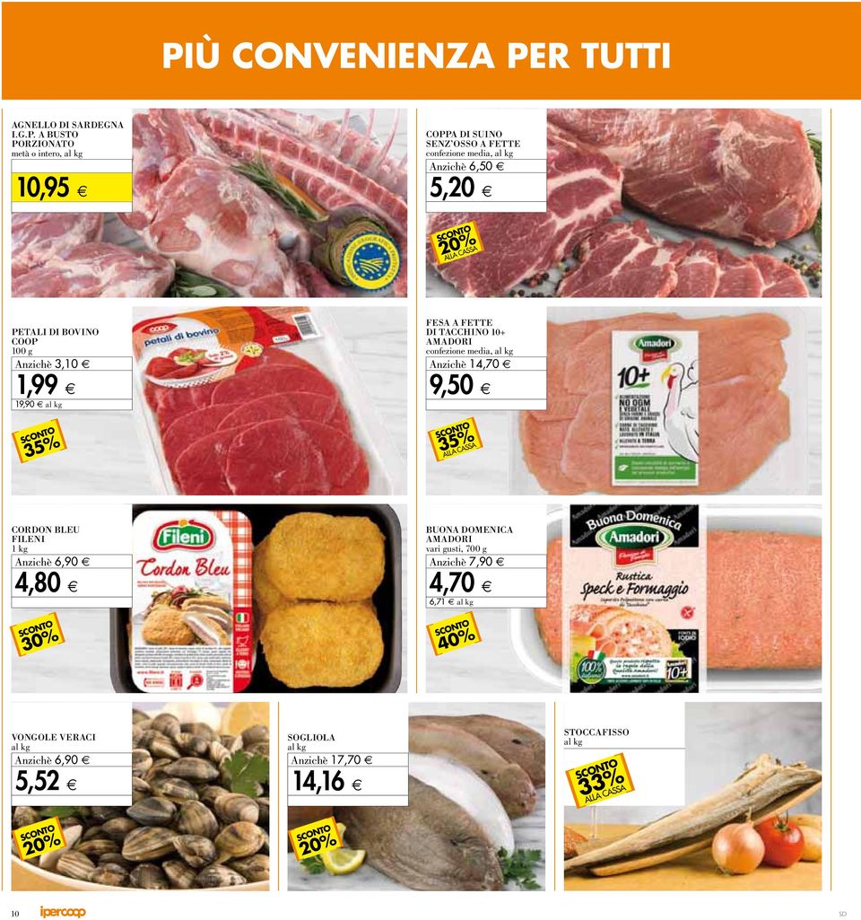 PETALI DI BOVINO COOP 10 0 g A nzichè 3, 10 1, 99 19,90 al kg FESA A FETTE DI TACCHINO 10+ AMADORI c on fez ione me d ia, a l k g A