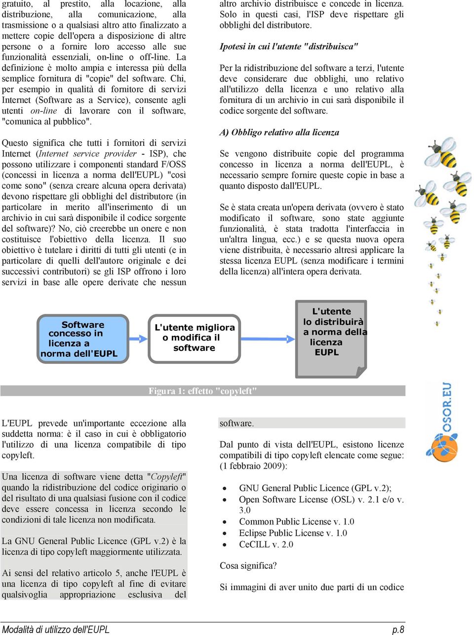 Chi, per esempio in qualità di fornitore di servizi Internet (Software as a Service), consente agli utenti on-line di lavorare con il software, "comunica al pubblico".