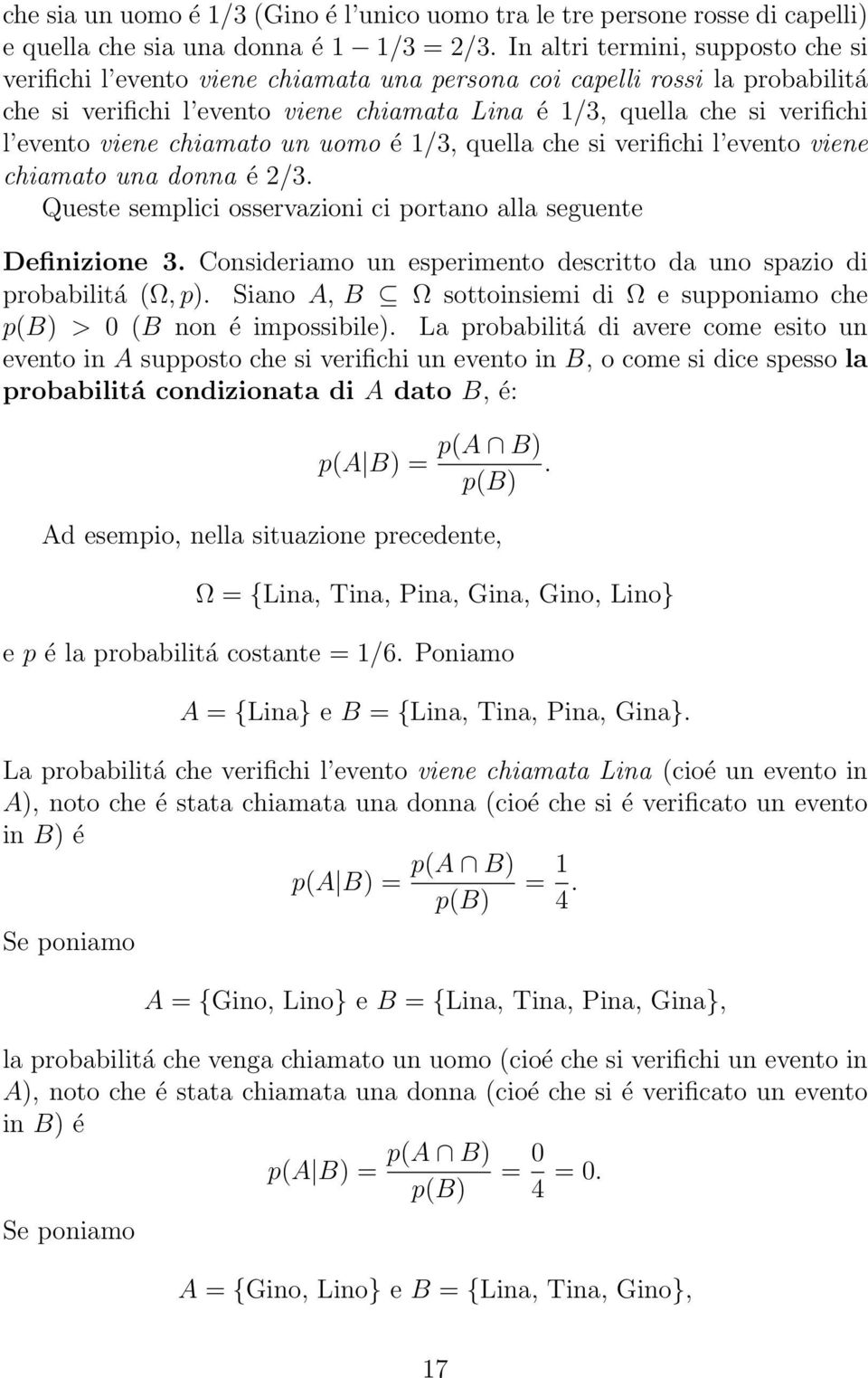 viene chiamato un uomo é 1/3, quella che si verifichi l evento viene chiamato una donna é 2/3. Queste semplici osservazioni ci portano alla seguente Definizione 3.