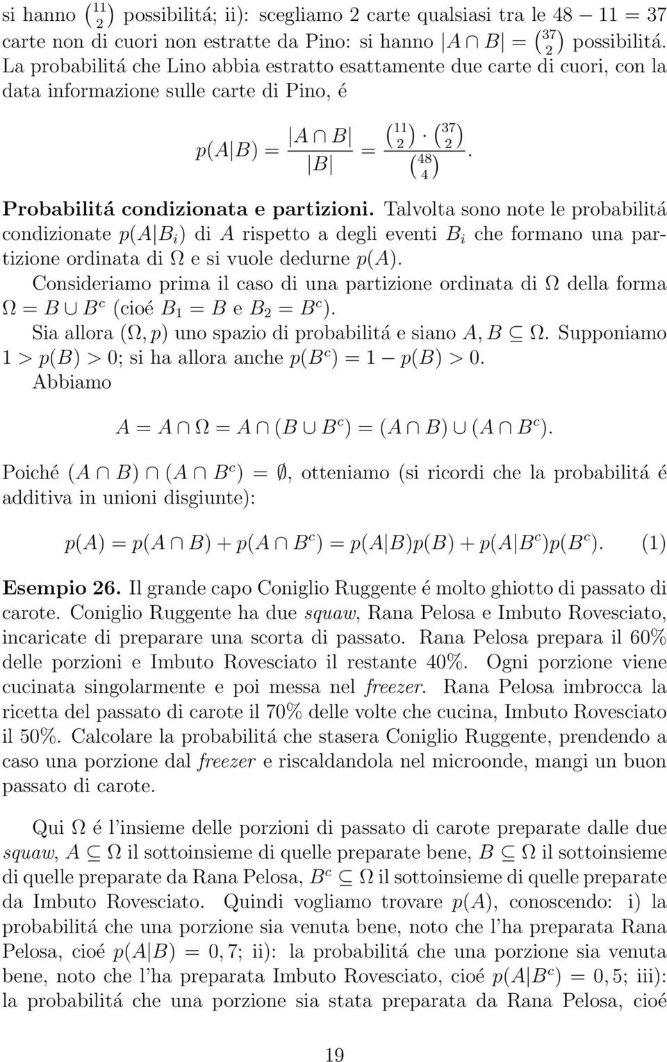 4 Probabilitá condizionata e partizioni. Talvolta sono note le probabilitá condizionate p(a B i ) di A rispetto a degli eventi B i che formano una partizione ordinata di Ω e si vuole dedurne p(a).