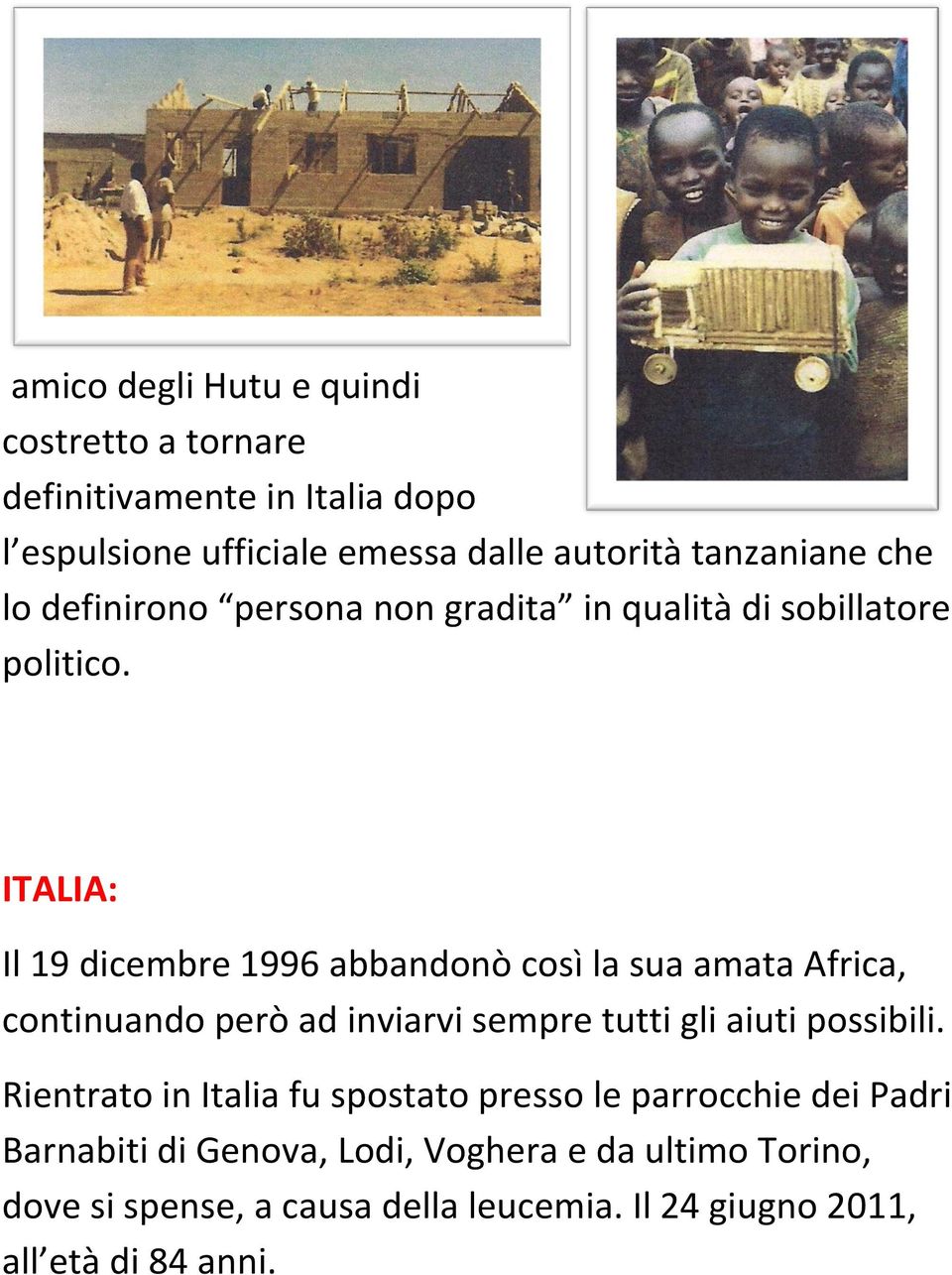 ITALIA: Il 19 dicembre 1996 abbandonò così la sua amata Africa, continuando però ad inviarvi sempre tutti gli aiuti possibili.