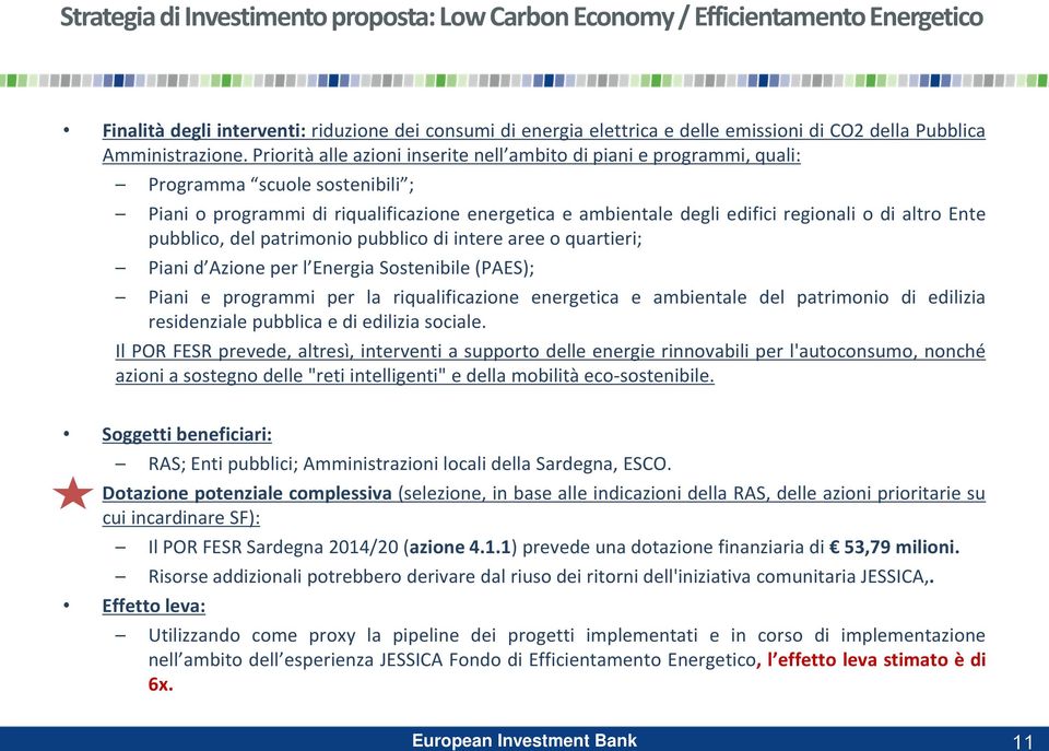 Priorità alle azioni inserite nell ambito di piani e programmi, quali: Programma scuole sostenibili ; Piani o programmi di riqualificazione energetica e ambientale degli edifici regionali o di altro