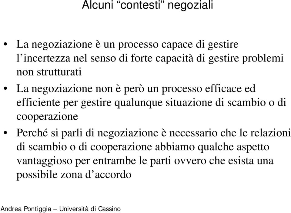 situazione di scambio o di cooperazione Perché si parli di negoziazione è necessario che le relazioni di scambio o di