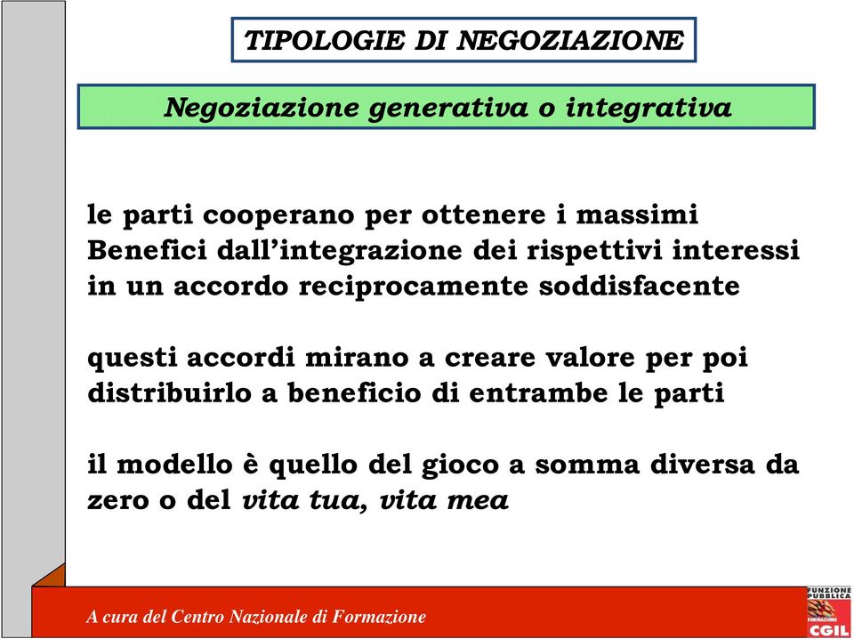 reciprocamente soddisfacente questi accordi mirano a creare valore per poi distribuirlo a