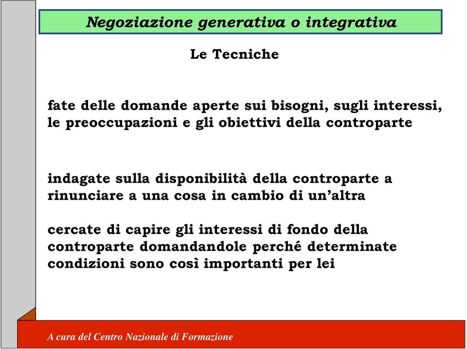 della controparte a rinunciare a una cosa in cambio di un altra cercate di capire gli interessi