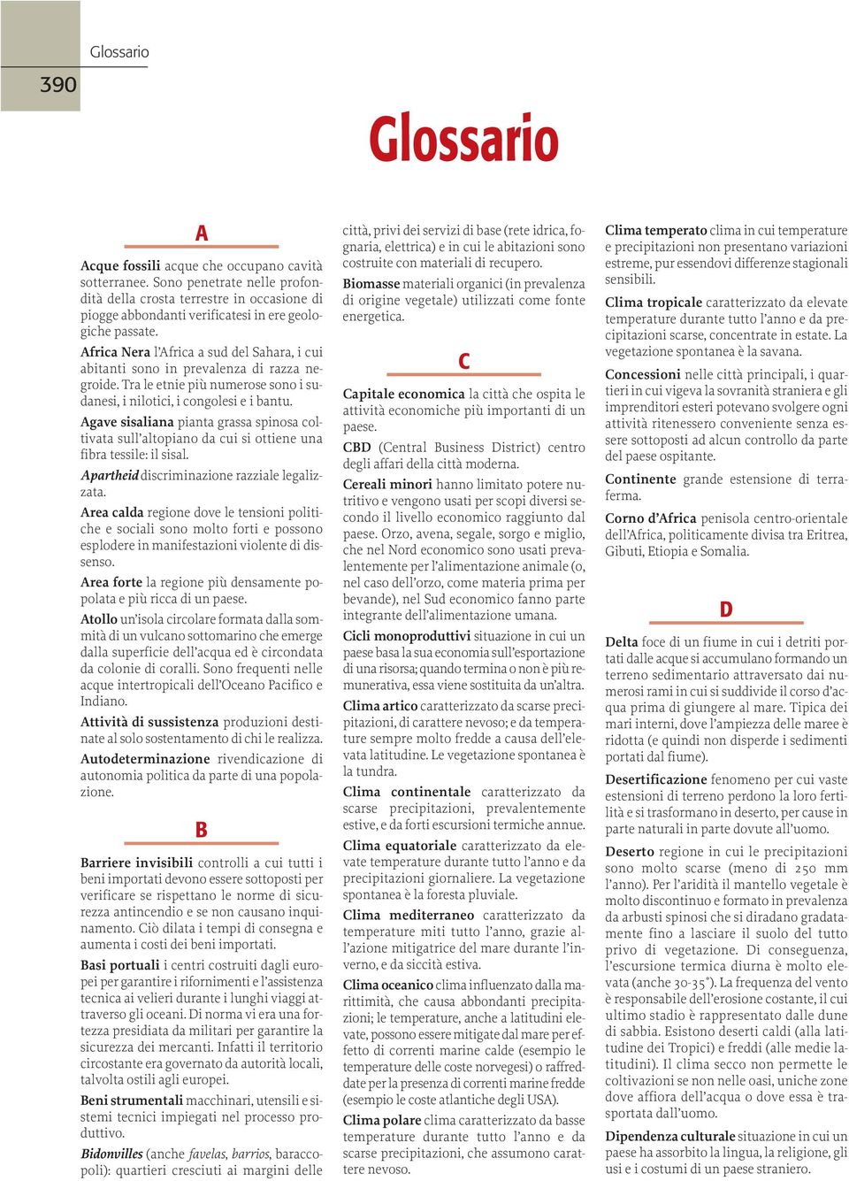 Africa Nera l Africa a sud del Sahara, i cui abitanti sono in prevalenza di razza negroide. Tra le etnie più numerose sono i sudanesi, i nilotici, i congolesi e i bantu.