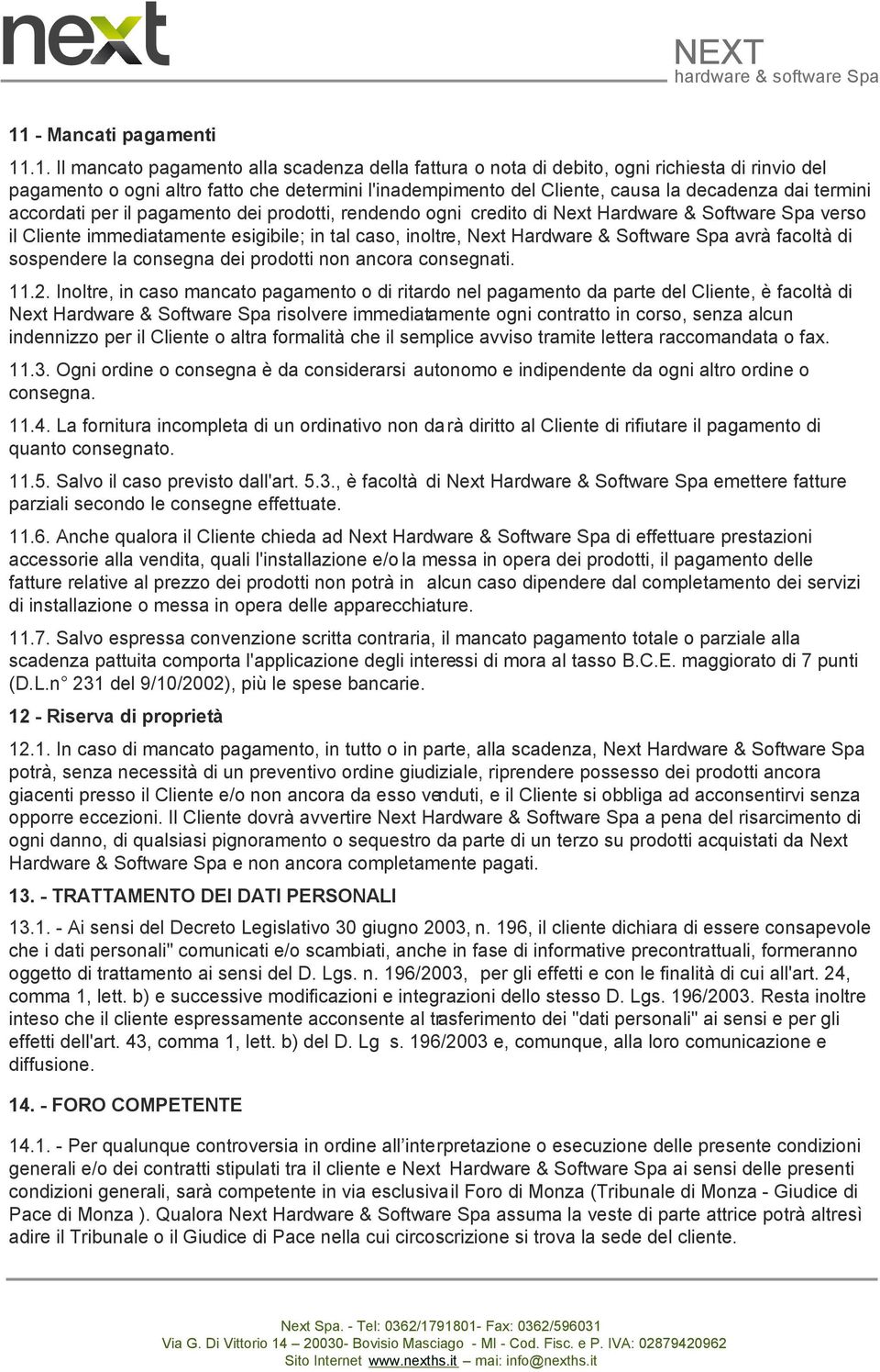 Hardware & Software Spa avrà facoltà di sospendere la consegna dei prodotti non ancora consegnati. 11.2.