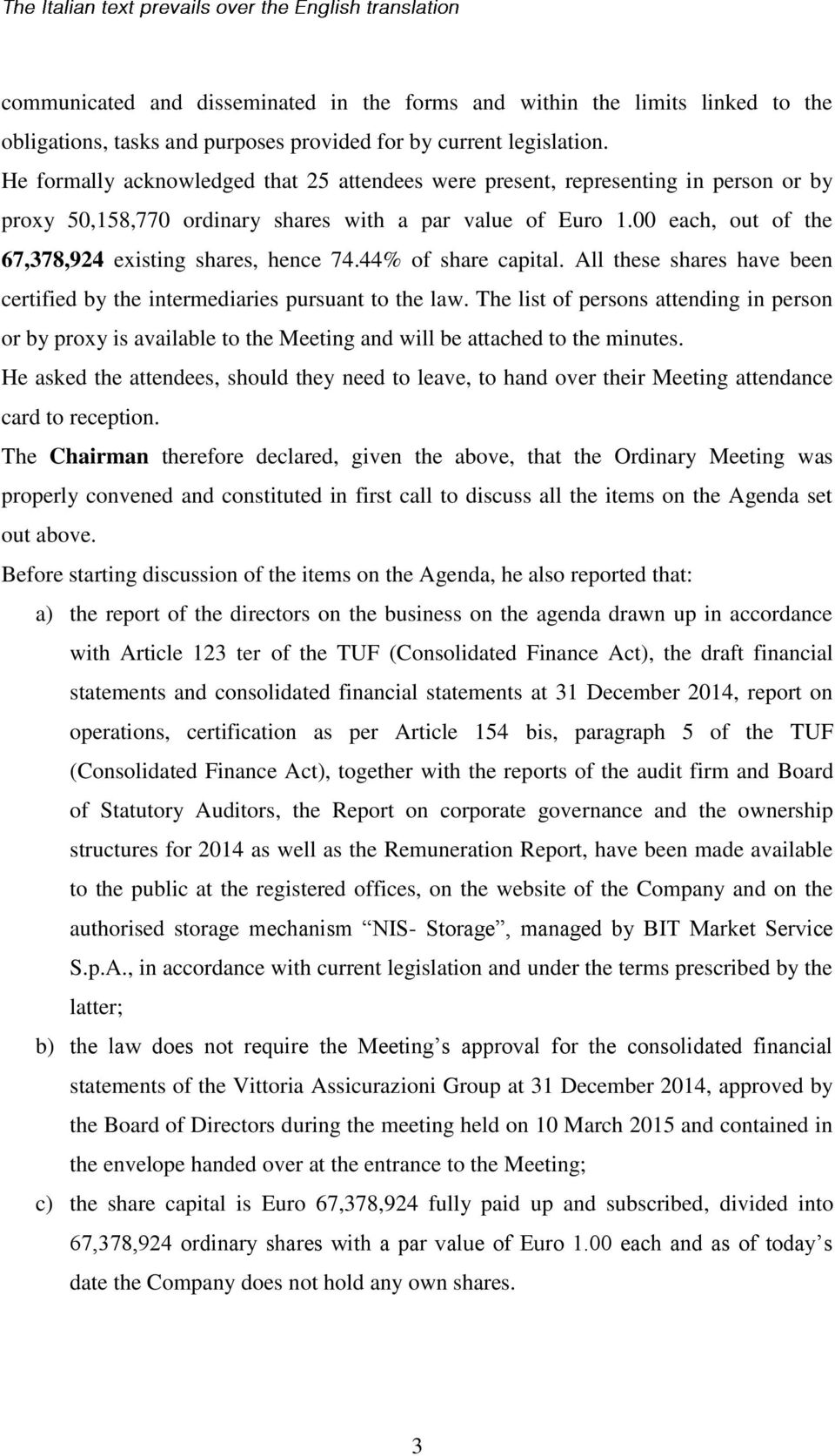 00 each, out of the 67,378,924 existing shares, hence 74.44% of share capital. All these shares have been certified by the intermediaries pursuant to the law.