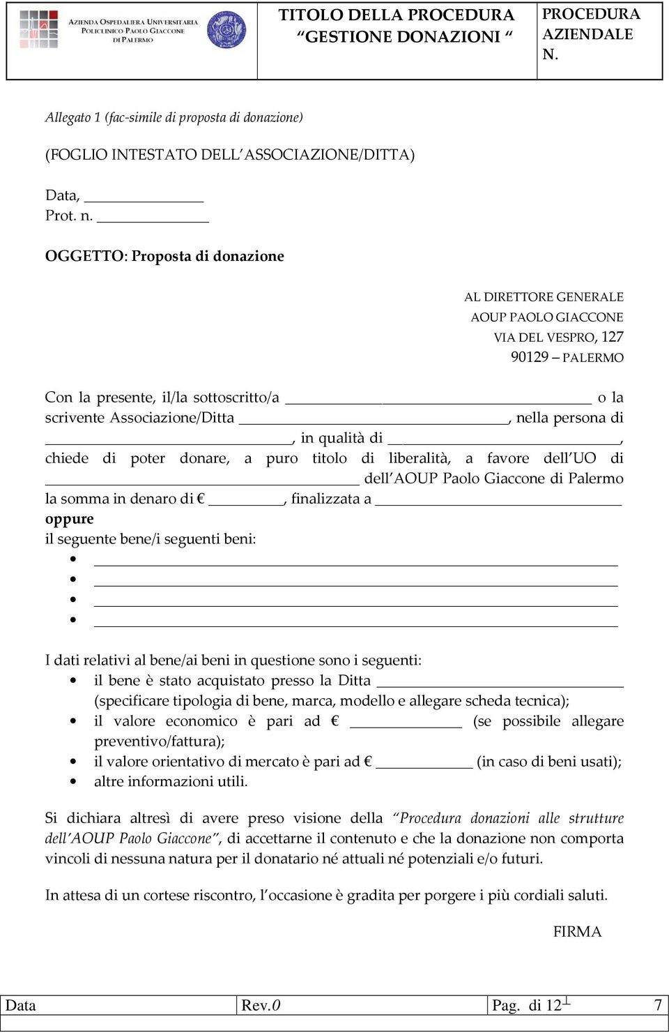 in qualità di, chiede di poter donare, a puro titolo di liberalità, a favore dell UO di dell AOUP Paolo Giaccone di Palermo la somma in denaro di, finalizzata a oppure il seguente bene/i seguenti