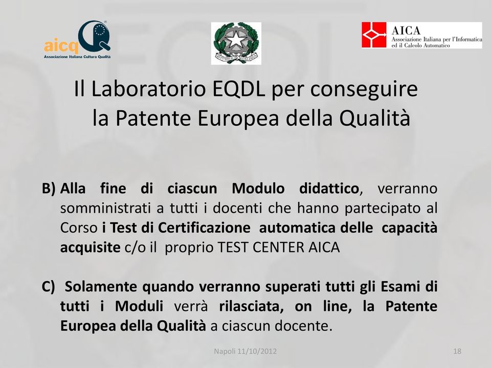 acquisite c/o il proprio TEST CENTER AICA C) Solamente quando verranno superati tutti gli Esami di