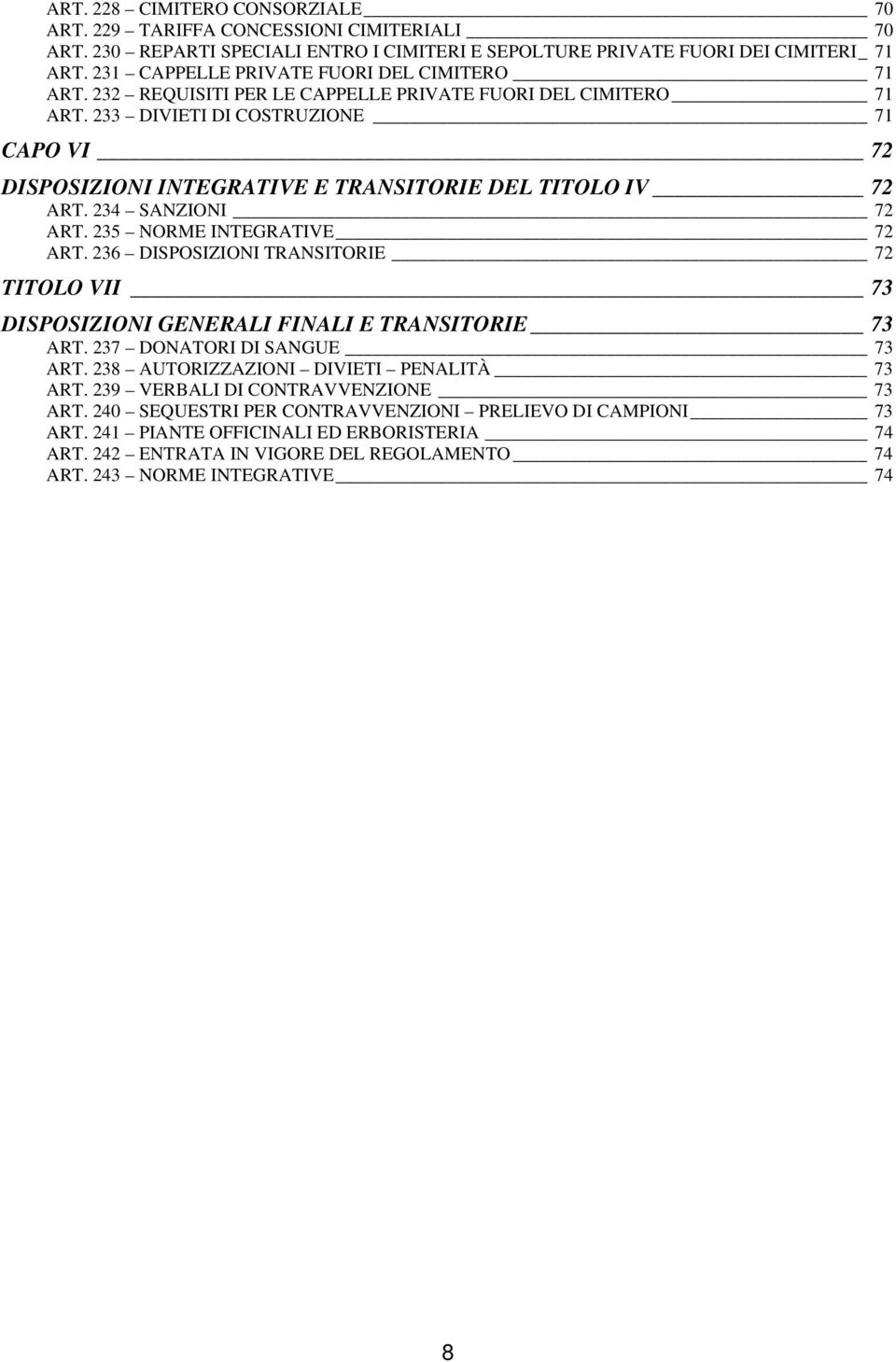 233 DIVIETI DI COSTRUZIONE 71 CAPO VI 72 DISPOSIZIONI INTEGRATIVE E TRANSITORIE DEL TITOLO IV 72 ART. 234 SANZIONI 72 ART. 235 NORME INTEGRATIVE 72 ART.