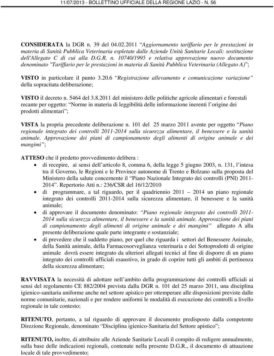 10740/1995 e relativa approvazione nuovo documento denominato "Tariffario per le prestazioni in materia di Sanità Pubblica Veterinaria (Allegato A) ; VISTO in particolare il punto 3.20.