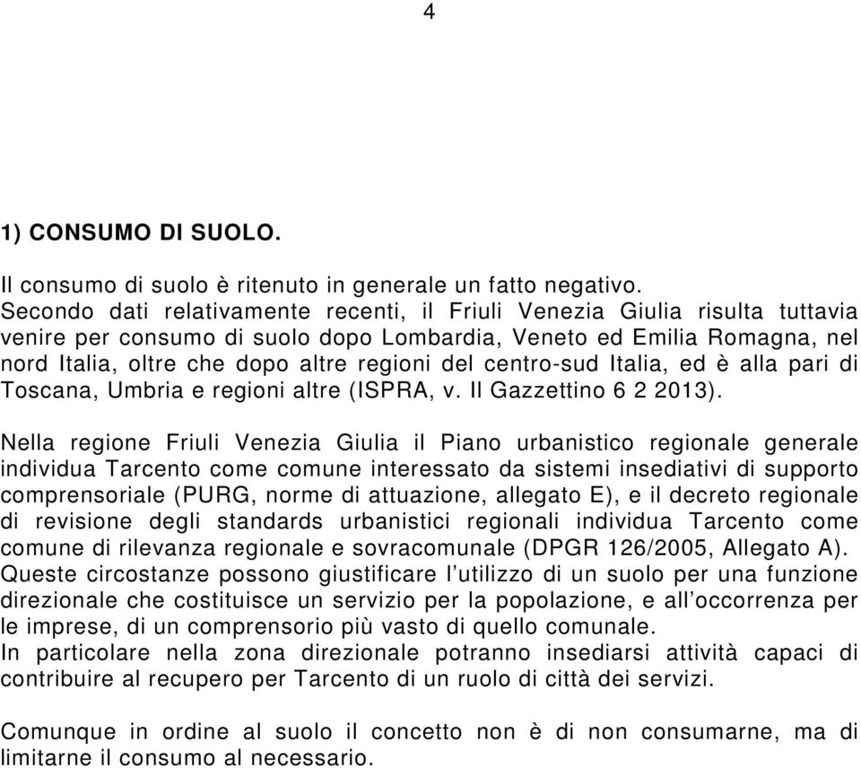 centro-sud Italia, ed è alla pari di Toscana, Umbria e regioni altre (ISPRA, v. Il Gazzettino 6 2 2013).