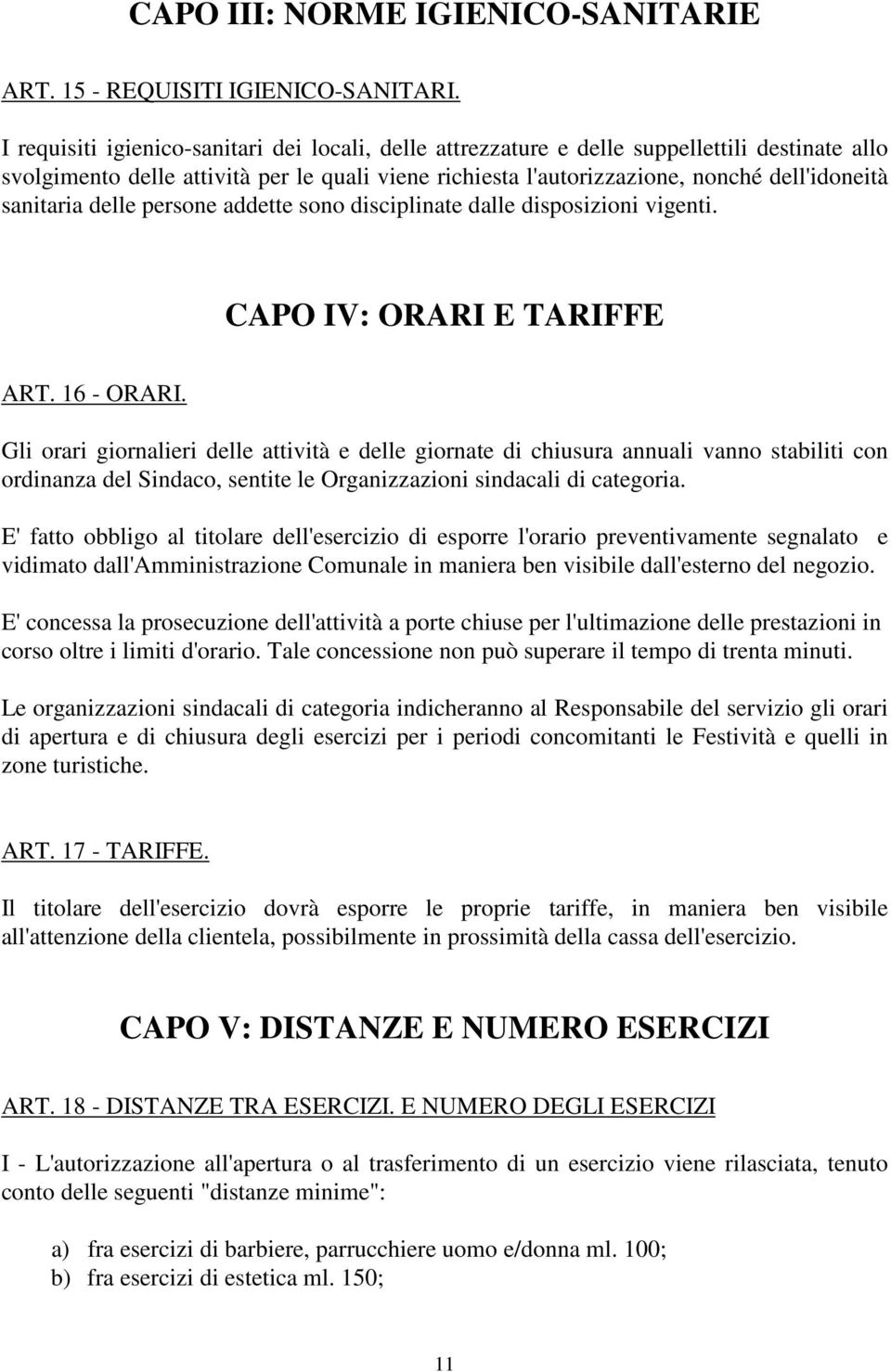 sanitaria delle persone addette sono disciplinate dalle disposizioni vigenti. CAPO IV: ORARI E TARIFFE ART. 16 - ORARI.