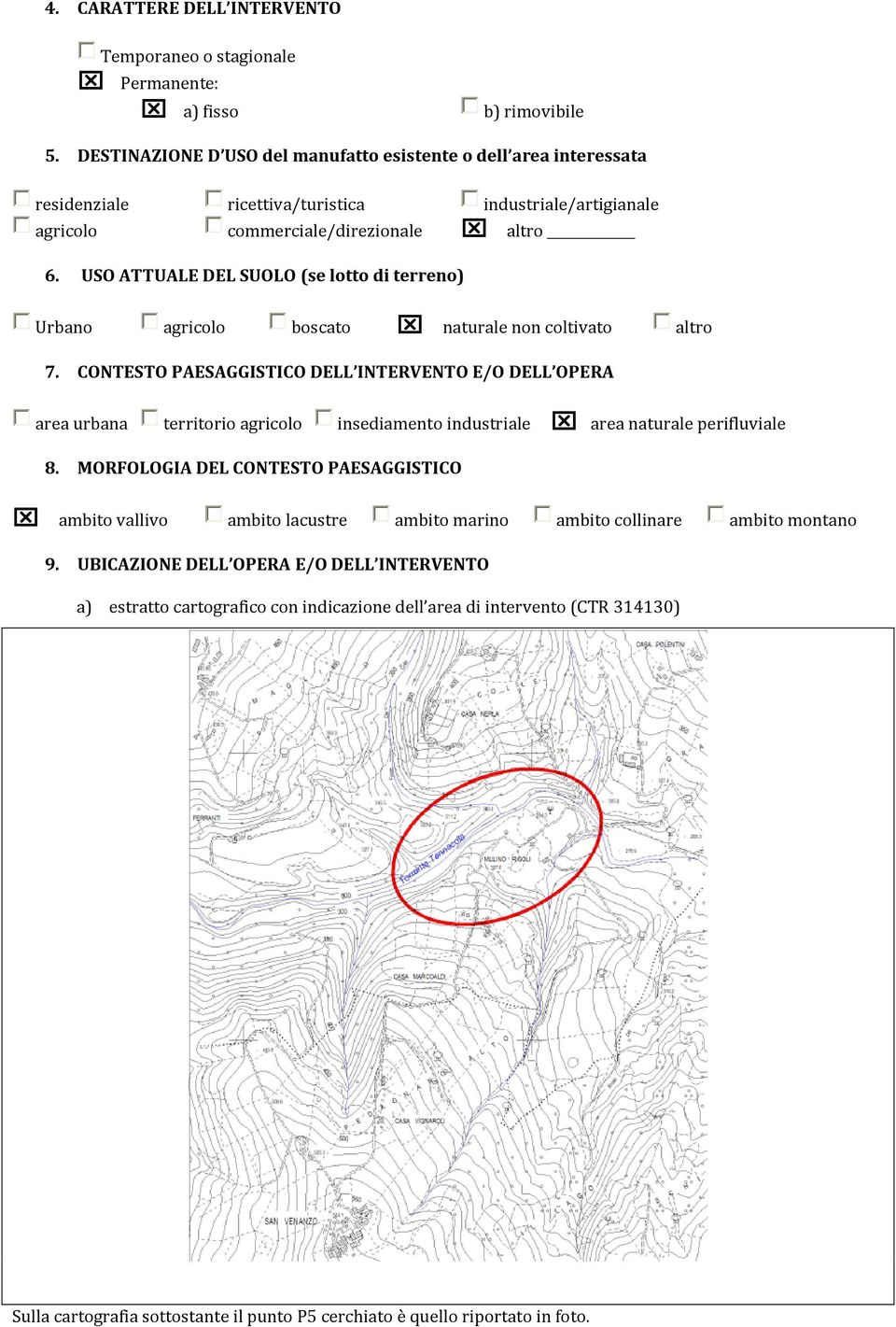 USO ATTUALE DEL SUOLO (se lotto di terreno) Urbano agricolo boscato naturale non coltivato altro 7.