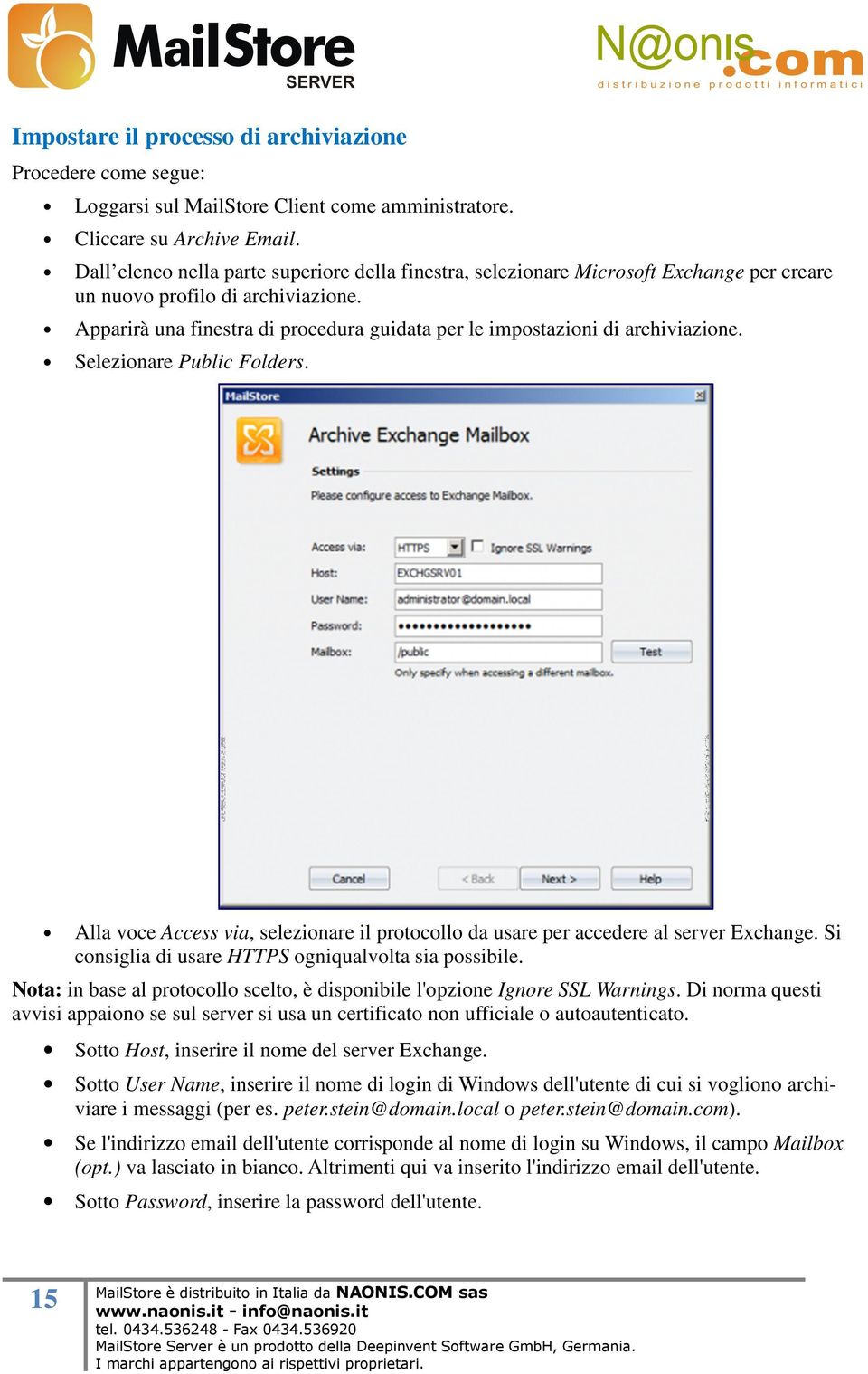 Apparirà una finestra di procedura guidata per le impostazioni di archiviazione. Selezionare Public Folders. Alla voce Access via, selezionare il protocollo da usare per accedere al server Exchange.