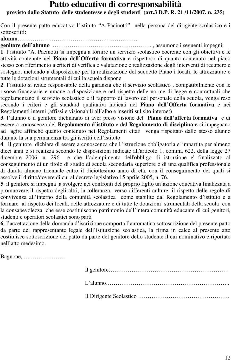 Pacinotti nella persona del dirigente scolastico e i sottoscritti: alunno genitore dell alunno., assumono i seguenti impegni: 1. l istituto A.