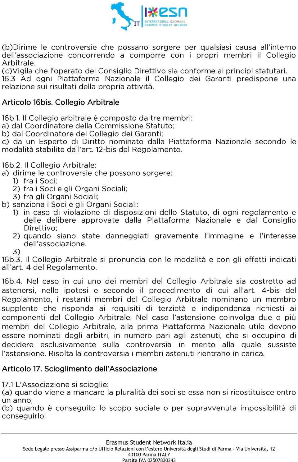 3 Ad ogni Piattaforma Nazionale il Collegio dei Garanti predispone una relazione sui risultati della propria attività. Articolo 16