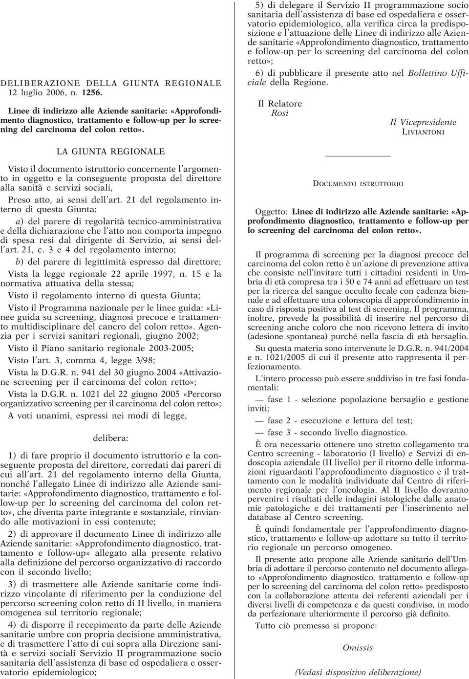 5) di delegare il Servizio II programmazione socio sanitaria dell assistenza di base ed ospedaliera e osservatorio epidemiologico, alla verifica circa la predisposizione e l attuazione delle Linee di