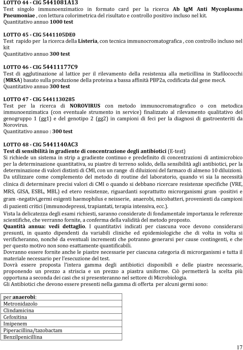 - CIG 54411177C9 Test di agglutinazione al lattice per il rilevamento della resistenza alla meticillina in Stafilococchi (MRSA) basato sulla produzione della proteina a bassa affinità PBP2a,