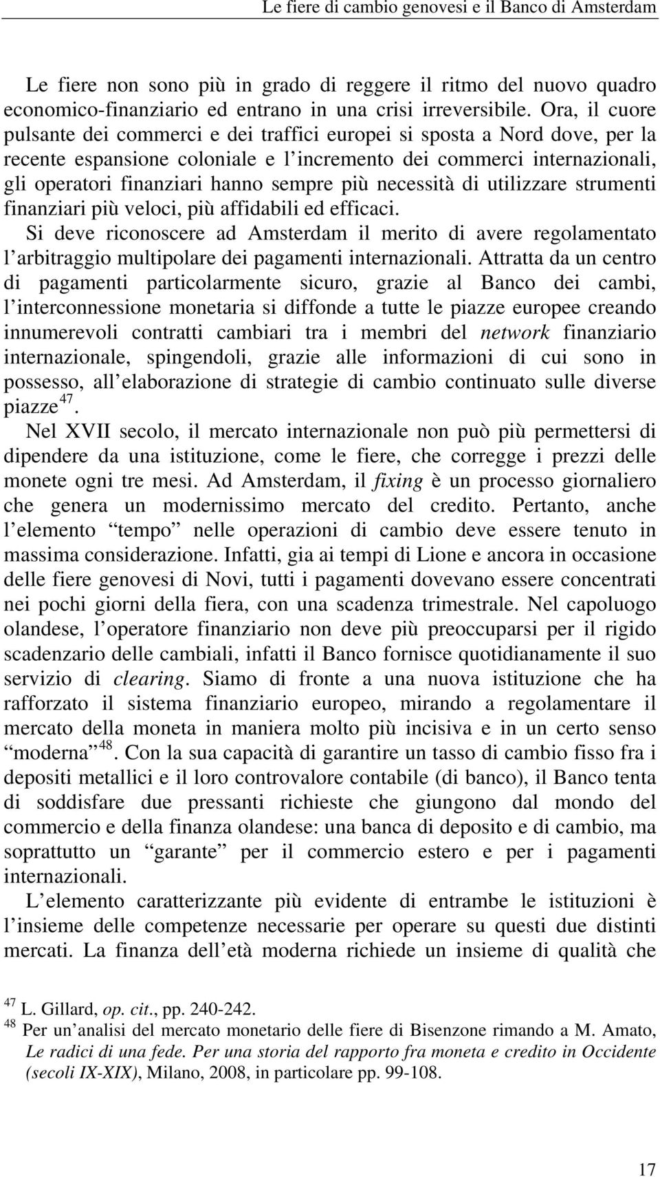 più necessità di utilizzare strumenti finanziari più veloci, più affidabili ed efficaci.