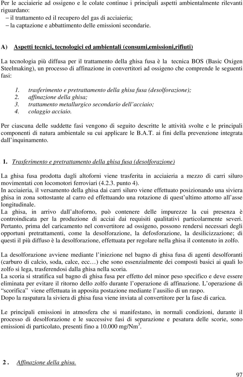 A) Aspetti tecnici, tecnologici ed ambientali (consumi,emissioni,rifiuti) La tecnologia più diffusa per il trattamento della ghisa fusa è la tecnica BOS (Basic Oxigen Steelmaking), un processo di