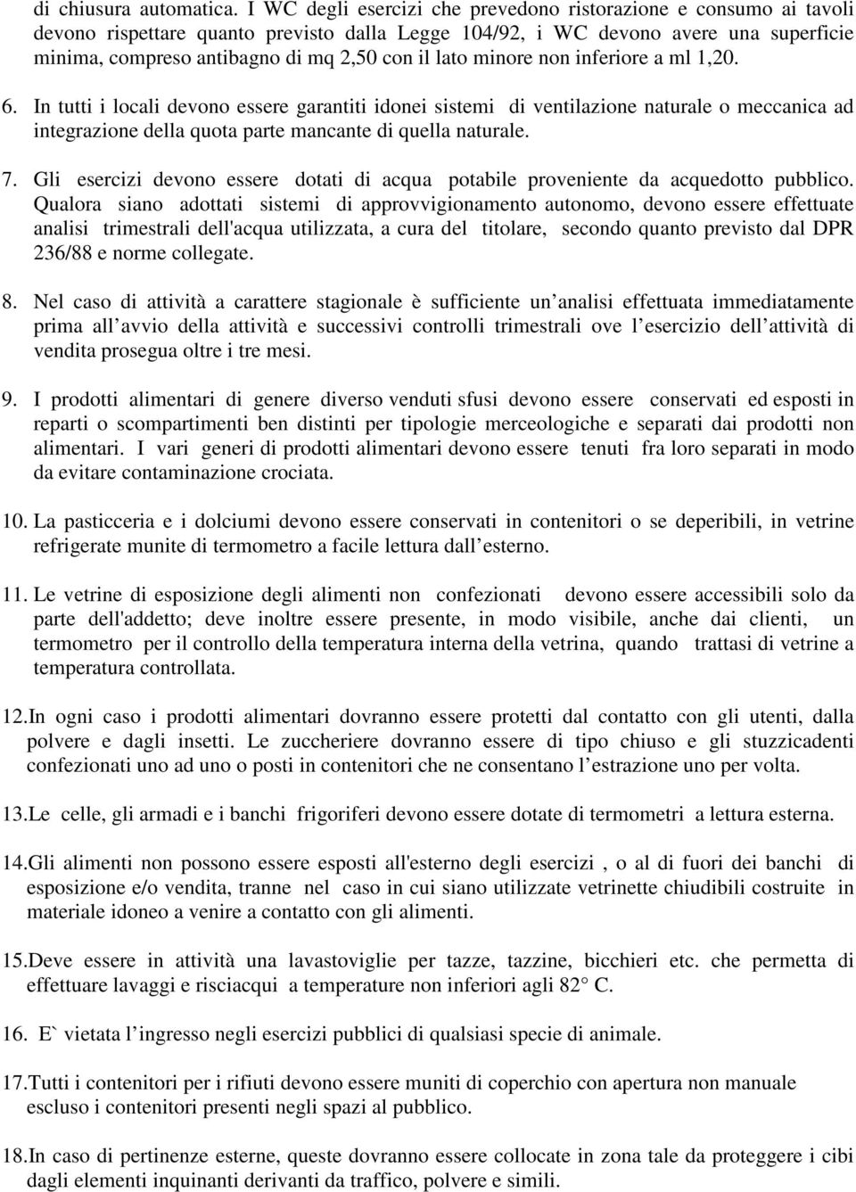 lato minore non inferiore a ml 1,20. 6. In tutti i locali devono essere garantiti idonei sistemi di ventilazione naturale o meccanica ad integrazione della quota parte mancante di quella naturale. 7.