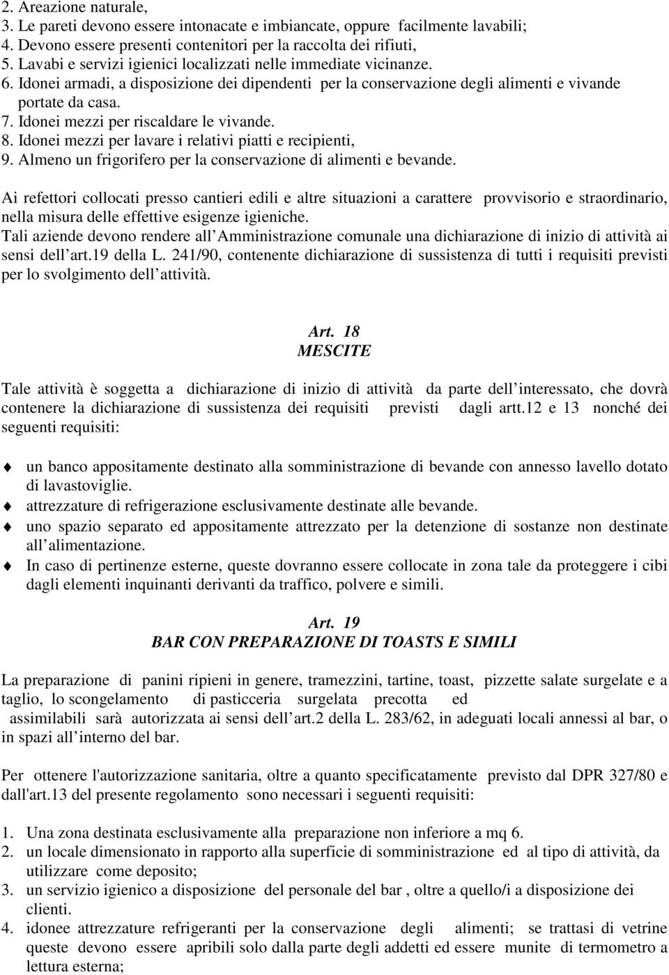 Idonei mezzi per riscaldare le vivande. 8. Idonei mezzi per lavare i relativi piatti e recipienti, 9. Almeno un frigorifero per la conservazione di alimenti e bevande.