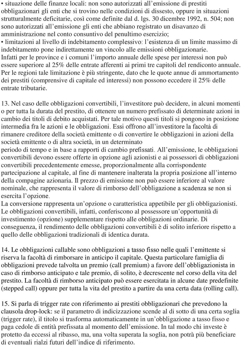 504; non sono autorizzati all emissione gli enti che abbiano registrato un disavanzo di amministrazione nel conto consuntivo del penultimo esercizio; limitazioni al livello di indebitamento