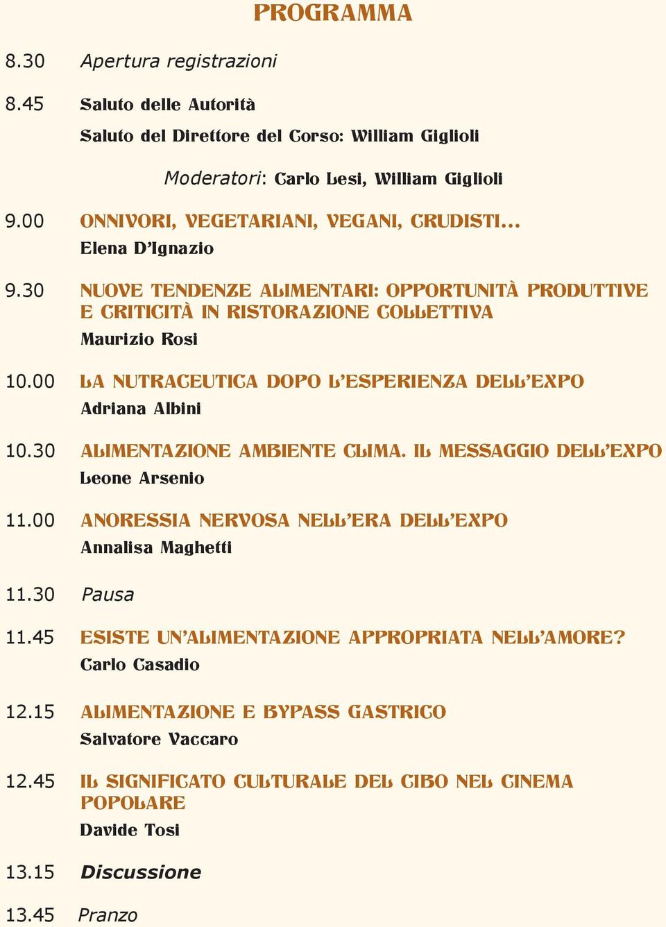 00 LA NUTRACEUTICA DOPO L ESPERIENZA DELL EXPO Adriana Albini 10.30 ALIMENTAZIONE AMBIENTE CLIMA. IL MESSAGGIO DELL EXPO Leone Arsenio 11.