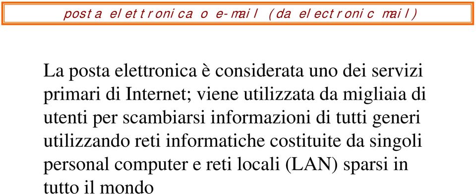 di utenti per scambiarsi informazioni di tutti generi utilizzando reti