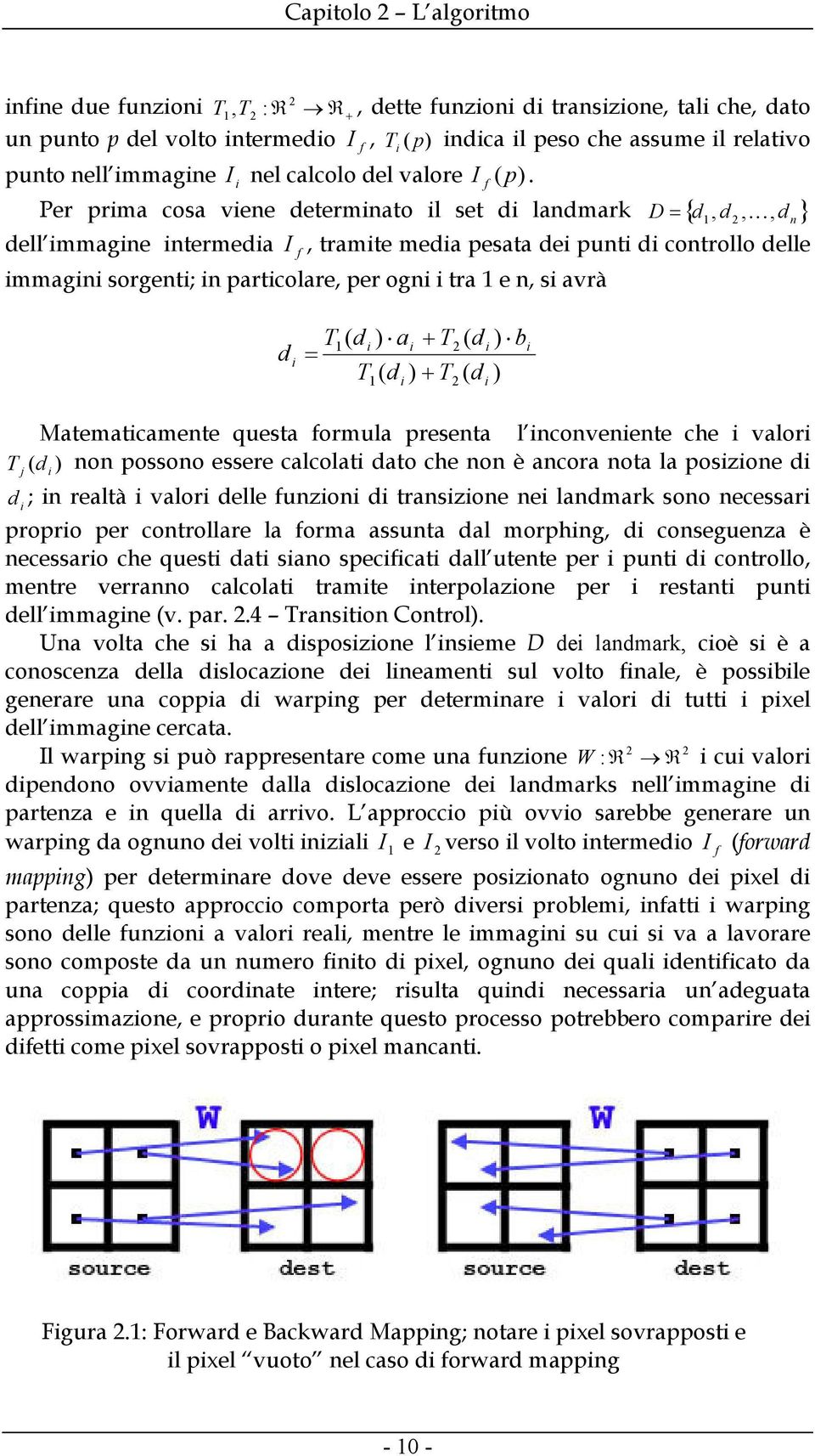 f Per prma cosa vene determnato l set d landmark D { d d,, } dell mmagne ntermeda f 1, 2 K I, tramte meda pesata de punt d controllo delle mmagn sorgent; n partcolare, per ogn tra 1 e n, s avrà d n d