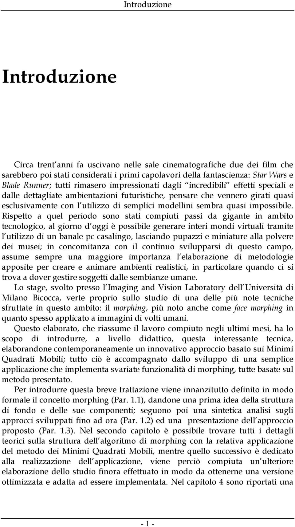 Rspetto a quel perodo sono stat comput pass da ggante n ambto tecnologco, al gorno d ogg è possble generare nter mond vrtual tramte l utlzzo d un banale pc casalngo, lascando pupazz e mnature alla