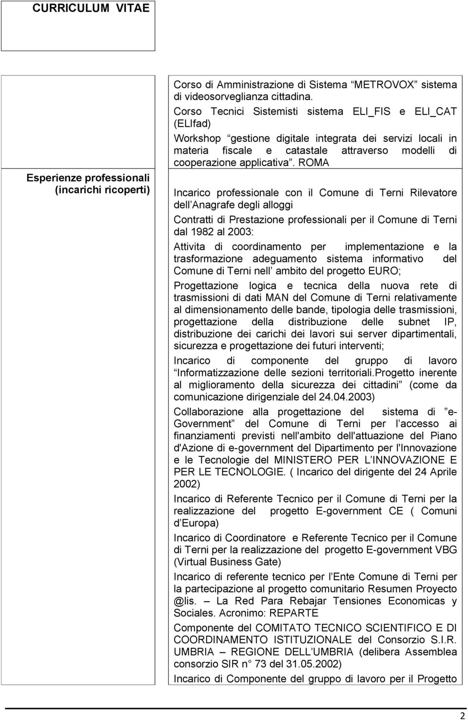 ROMA Incarico professionale con il Comune di Terni Rilevatore dell Anagrafe degli alloggi Contratti di Prestazione professionali per il Comune di Terni dal 1982 al 2003: Attivita di coordinamento per