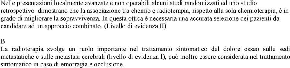 In questa ottica è necessaria una accurata selezione dei pazienti da candidare ad un approccio combinato.