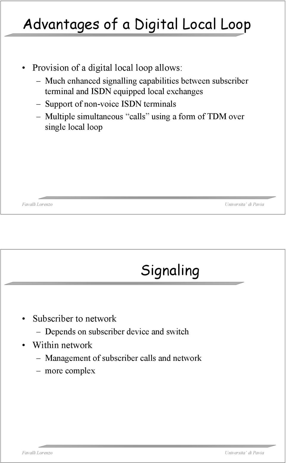 terminals Multiple simultaneous calls using a form of TDM over single local loop Signaling Subscriber to