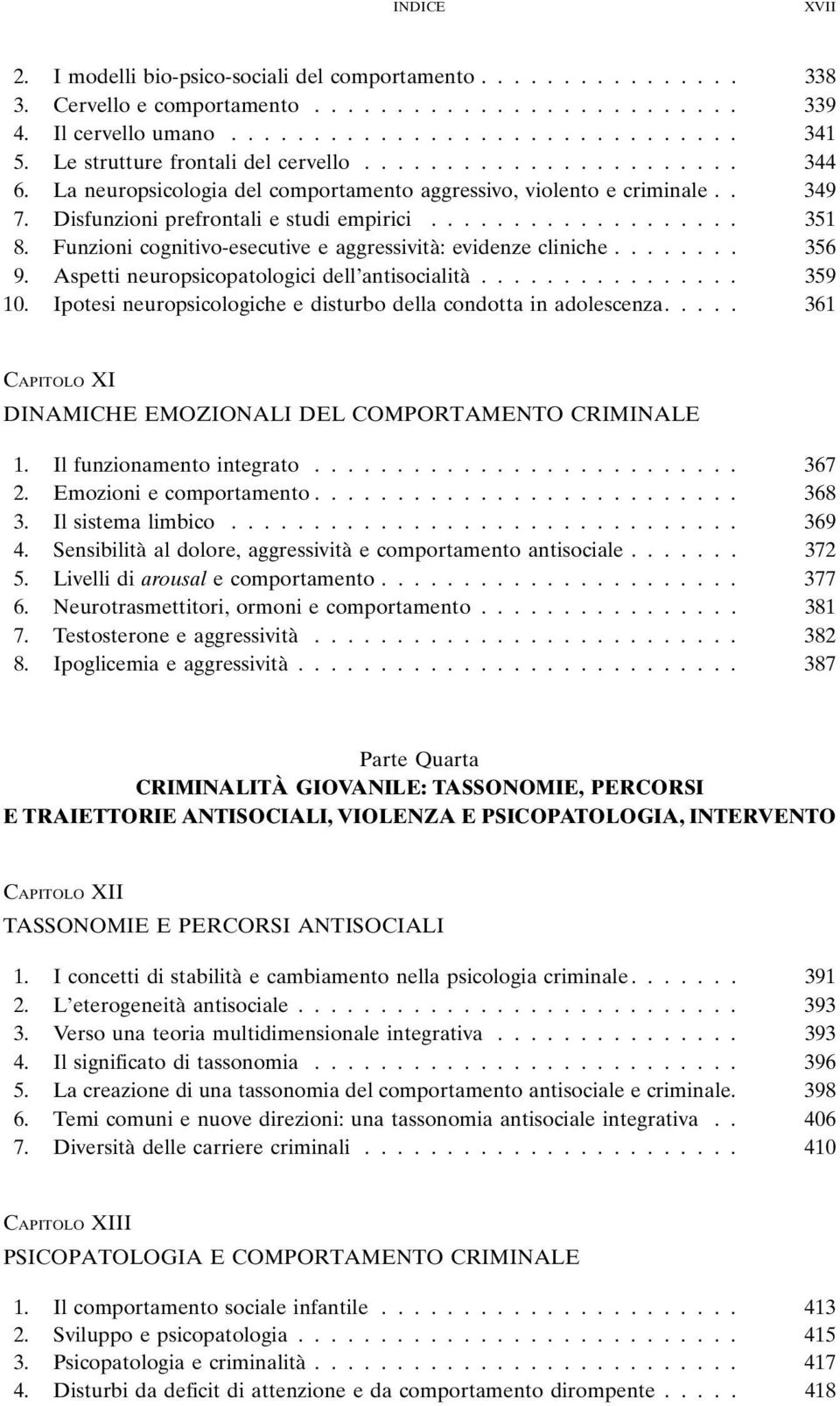 Funzioni cognitivo-esecutive e aggressività: evidenze cliniche........ 356 9. Aspetti neuropsicopatologici dell antisocialità................ 359 10.