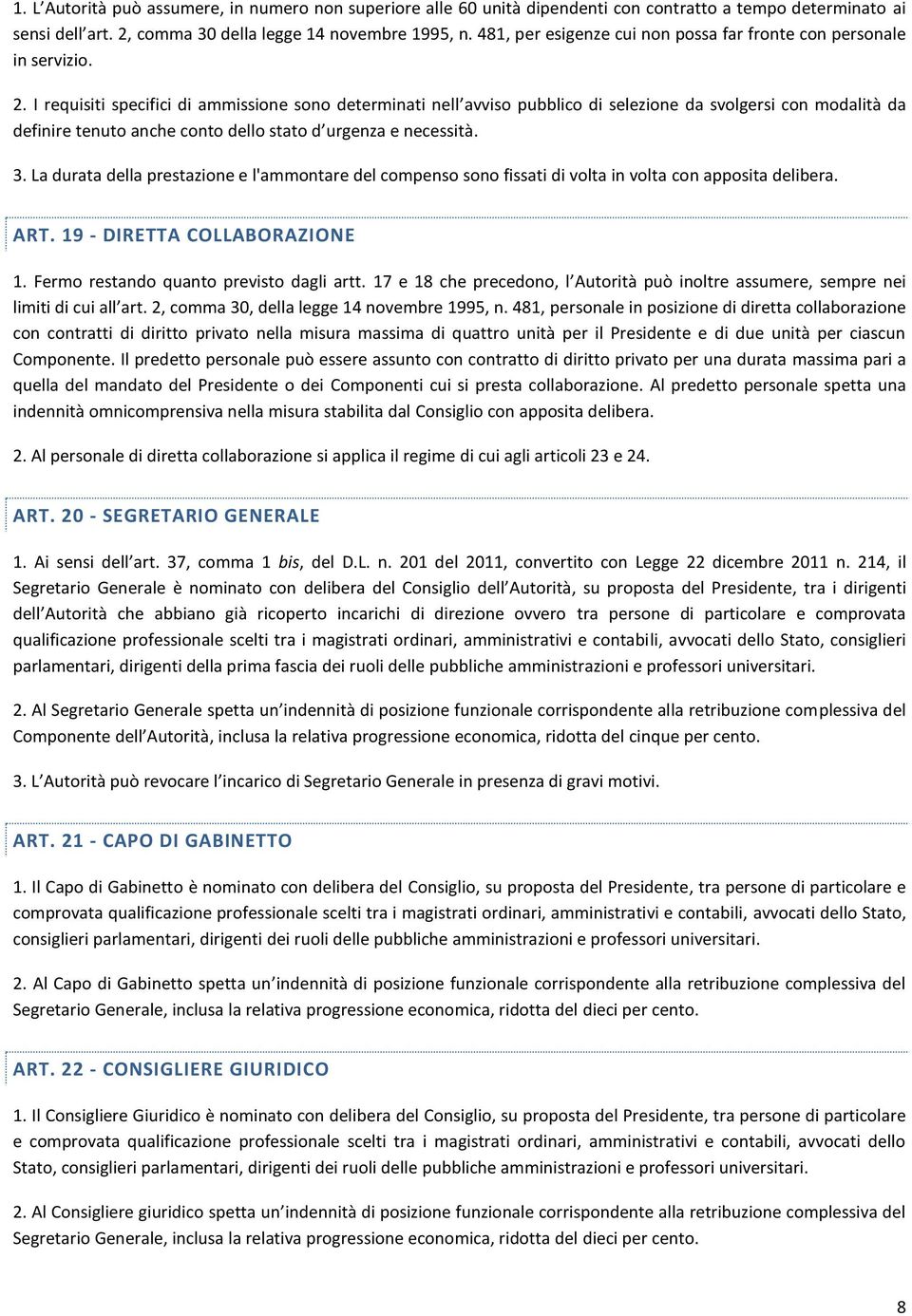 I requisiti specifici di ammissione sono determinati nell avviso pubblico di selezione da svolgersi con modalità da definire tenuto anche conto dello stato d urgenza e necessità. 3.