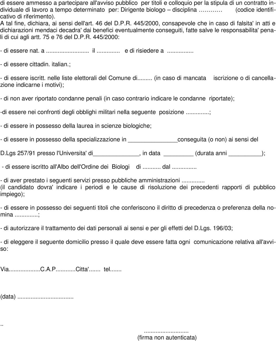 445/2000, consapevole che in caso di falsita' in atti e dichiarazioni mendaci decadra' dai benefici eventualmente conseguiti, fatte salve le responsabilita' penali di cui agli artt. 75 e 76 del D.P.R.