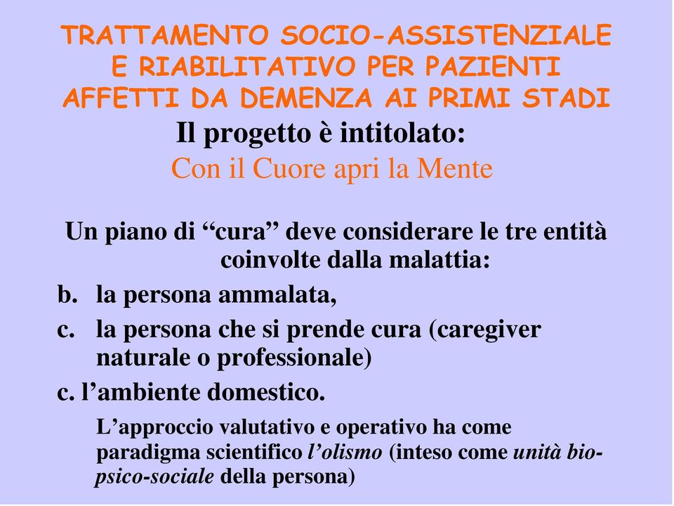 la persona ammalata, c. la persona che si prende cura (caregiver naturale o professionale) c. l ambiente domestico.