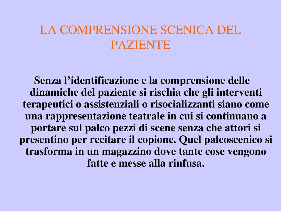 teatrale in cui si continuano a portare sul palco pezzi di scene senza che attori si presentino per recitare