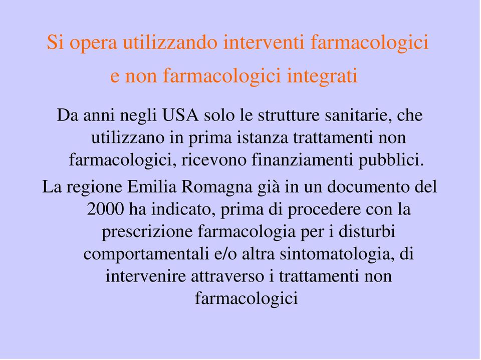 La regione Emilia Romagna già in un documento del 2000 ha indicato, prima di procedere con la prescrizione