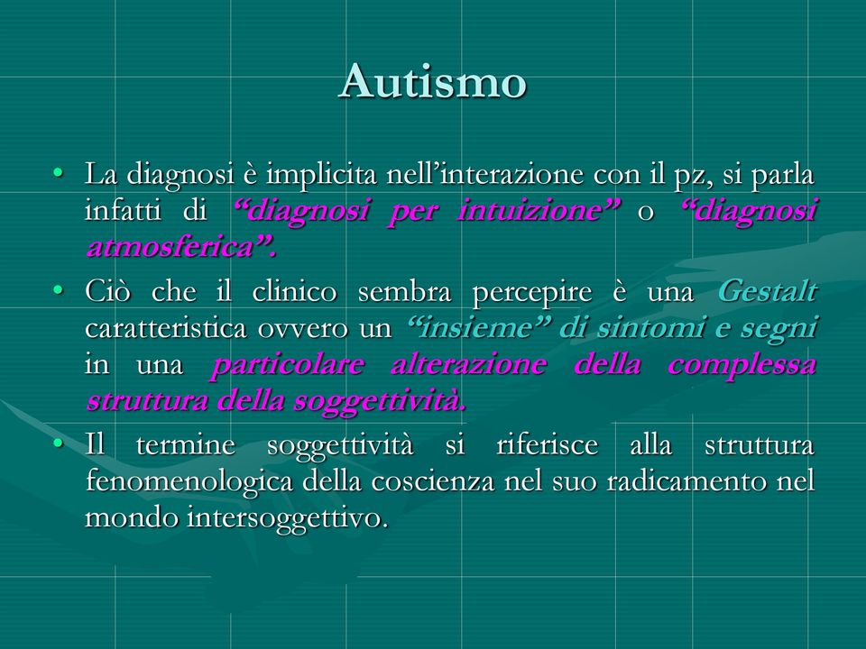 Ciò che il clinico sembra percepire è una Gestalt caratteristica ovvero un insieme di sintomi e segni in una