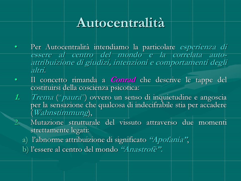 Trema ( paura ) ovvero un senso di inquietudine e angoscia per la sensazione che qualcosa di indecifrabile stia per accadere (Wahnstimmung), 2.