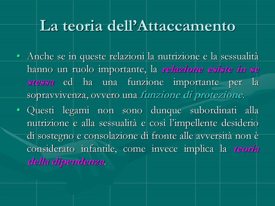 Questi legami non sono dunque subordinati alla nutrizione e alla sessualità e così l impellente desiderio di