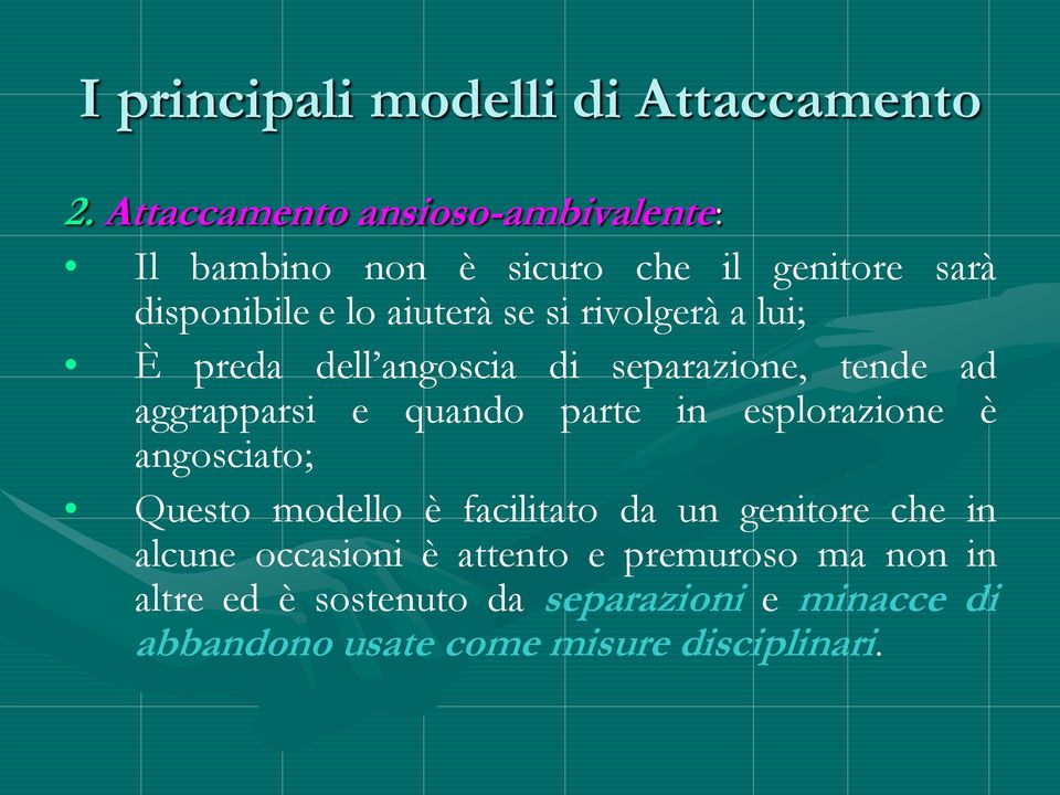 rivolgerà a lui; È preda dell angoscia di separazione, tende ad aggrapparsi e quando parte in esplorazione è