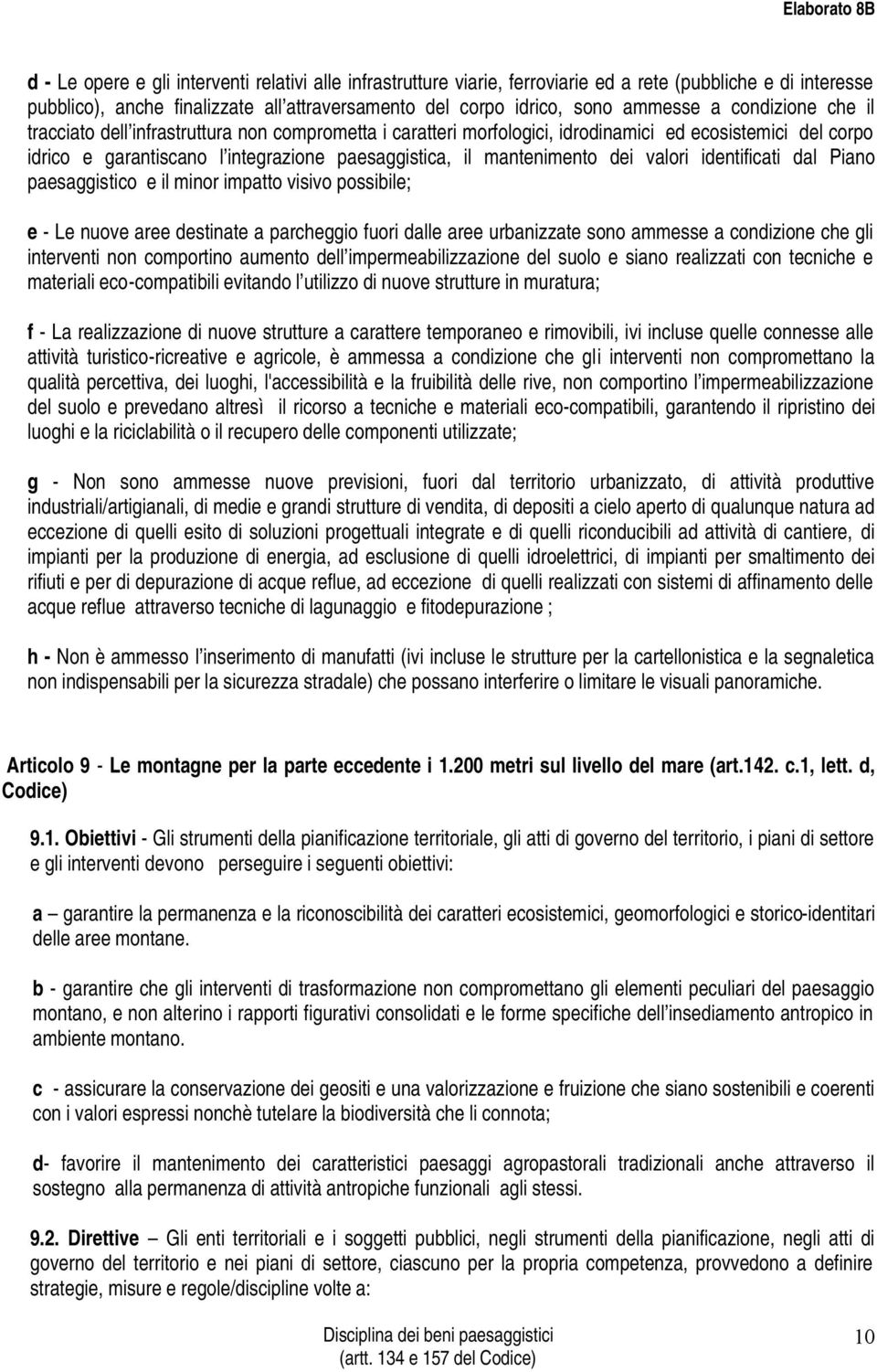 valori identificati dal Piano paesaggistico e il minor impatto visivo possibile; e - Le nuove aree destinate a parcheggio fuori dalle aree urbanizzate sono ammesse a condizione che gli interventi non