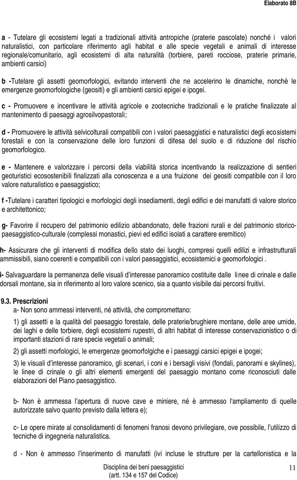 accelerino le dinamiche, nonchè le emergenze geomorfologiche (geositi) e gli ambienti carsici epigei e ipogei.