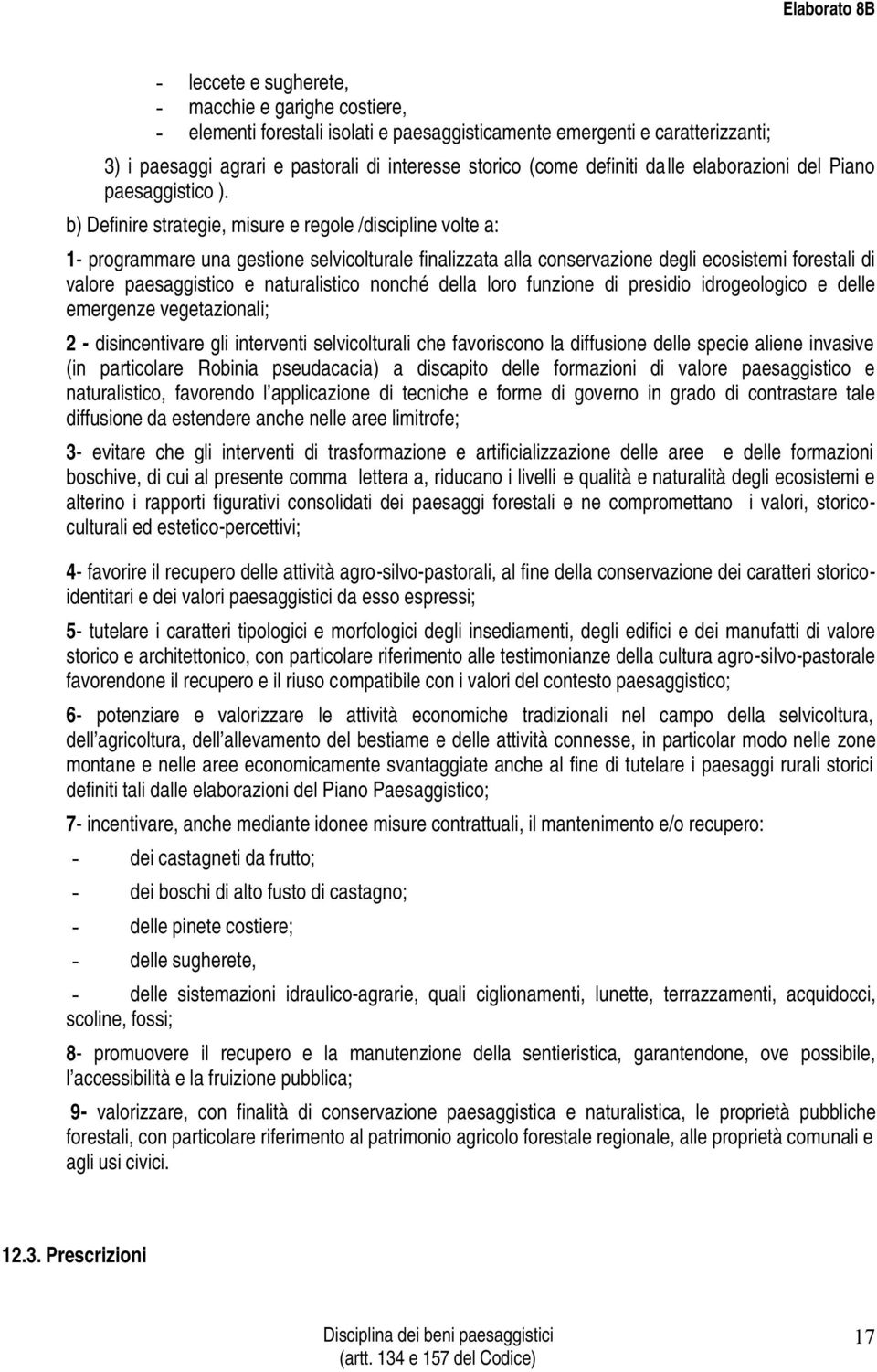 b) Definire strategie, misure e regole /discipline volte a: 1- programmare una gestione selvicolturale finalizzata alla conservazione degli ecosistemi forestali di valore paesaggistico e